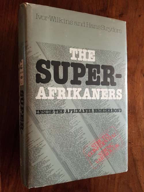 The Super-Afrikaners - Inside the Afrikaner Broederbond - Ivor Wilkins and Hans Strydom