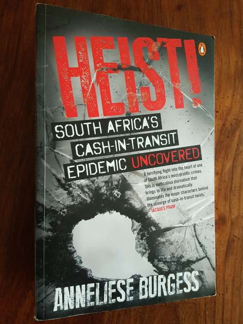 Heist! - South Africa`s Cash-In-Transit Epidemic Uncovered - Anneliese Burgess