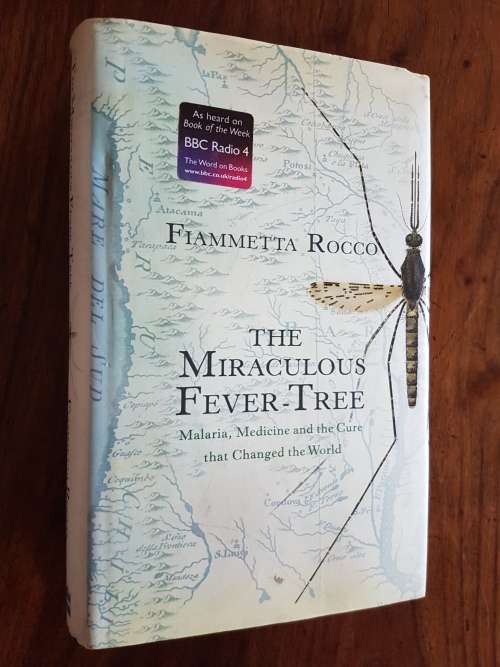The Miraculous Fever-Tree - Malaria, Medicine and the Cure that Changed the World - Fiametta Rocco