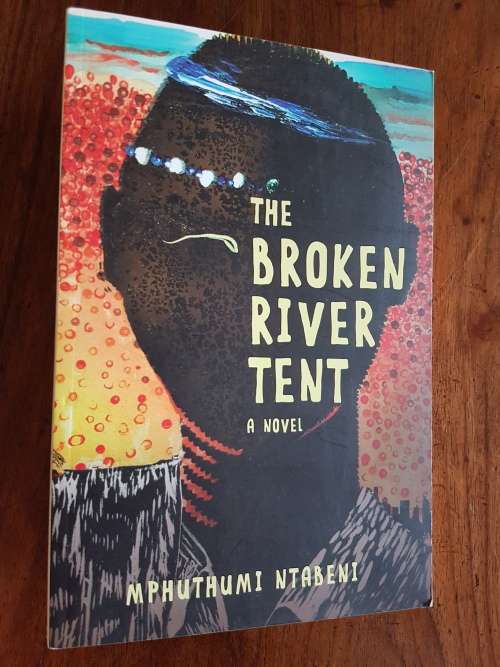 The Broken River Tent - A Novel - By Mphutumi Ntabeni