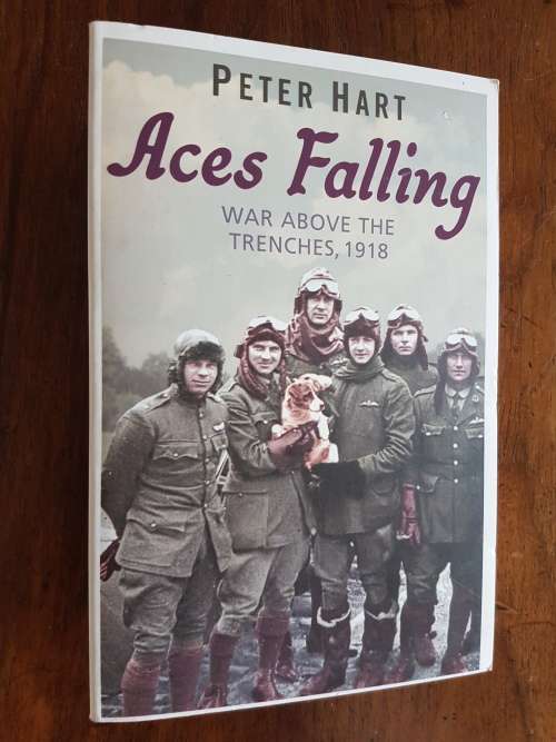 Aces Falling - War Above the Trenches, 1918 - By Peter Hart