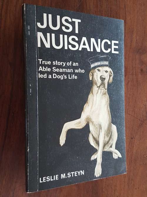 Just Nuisance - True Story of an Able Seaman who led a Dog`s Life - Leslie M. Steyn