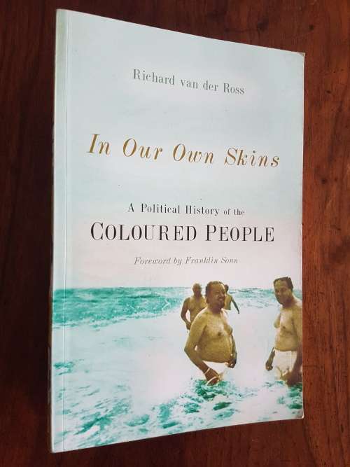 In Our Own Skins - A Political History of the Coloured People - By Richard van der Ross
