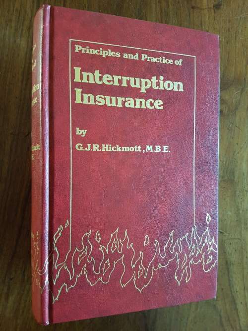 Principles and Practice of Interruption Insurance - G.J.R. Hickmott - Signed