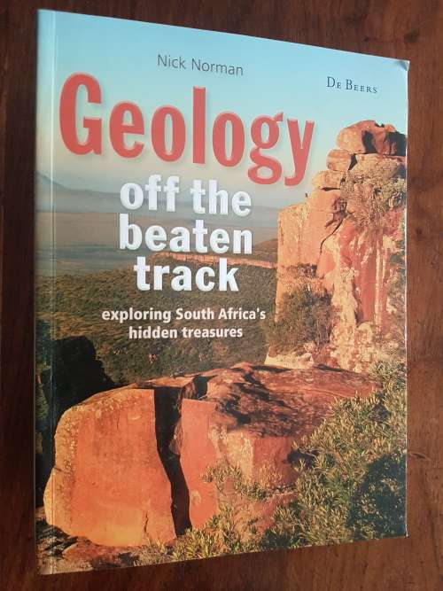 Geology off the Beaten Track - exploring South Africa`s hidden treasures - Nick Norman