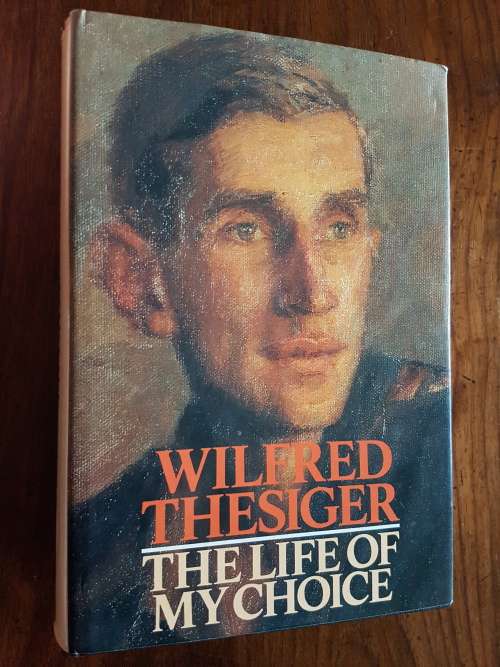 The Life of My Choice - By Wilfred Thesiger