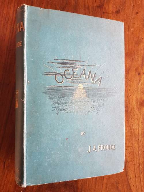 Oceana or England and Her Colonies - By James Anthony Froude
