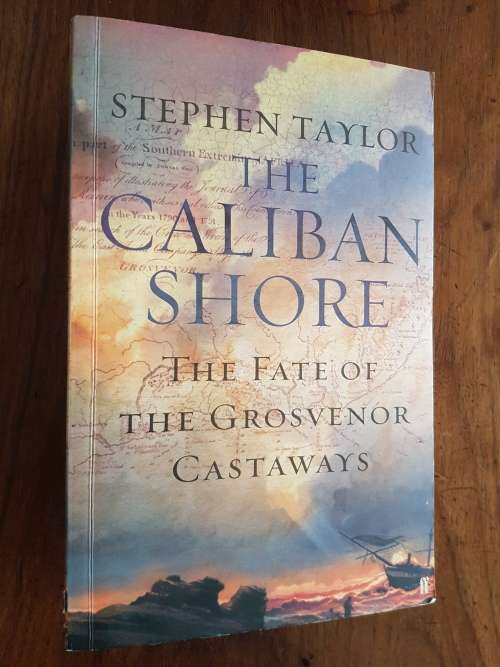 The Caliban Shore - The Fate of the Grosvenor Castaways - by Stephen Taylor