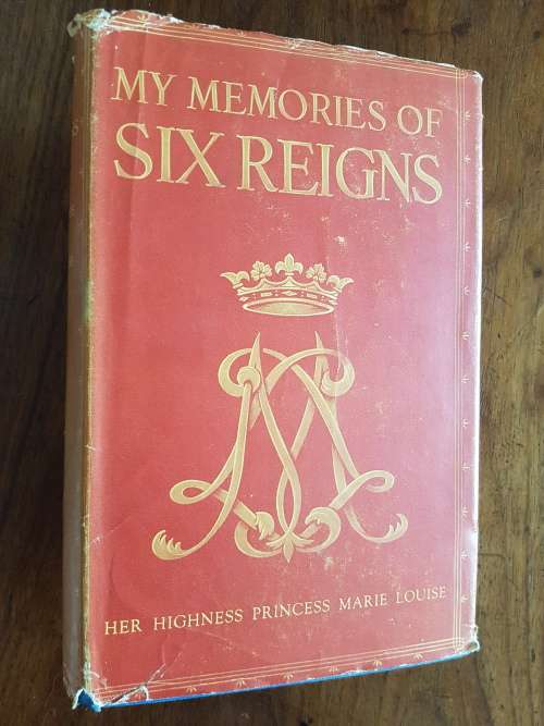 My Memories of Six Reigns - By Her Highness Princess Marie Louise