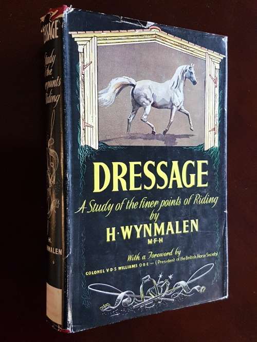 Dressage - A Study of the Finer Points of Riding - By H. Wynmalen M.F.H.