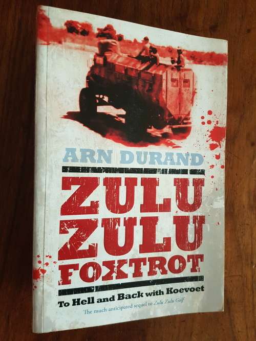 Zulu Zulu Foxtrot - To Hell and Back with Koevoet - By Arn Durand