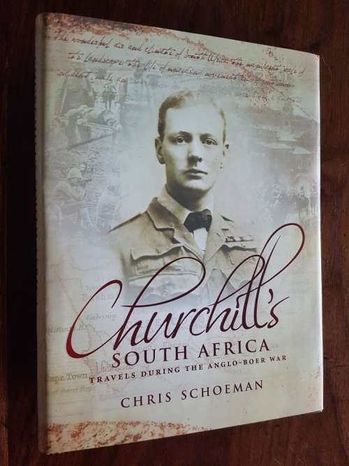Churchill`s South Africa - Travels During the Anglo-Boer War - By Chris Schoeman