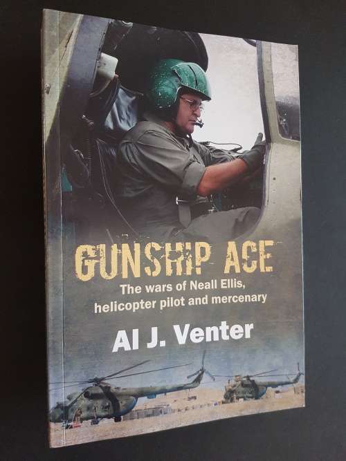 Gunship Ace - The Wars of Neall Ellis, Helicopter Pilot and Mercenary - By Al J. Venter