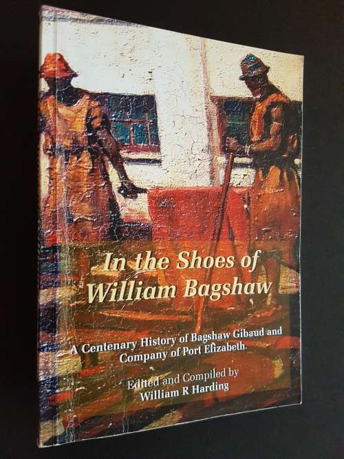 In the Shoes of William Bagshaw - A Centenary HIstory of Bagshaw Gibaud & Co. of Port Elizabeth
