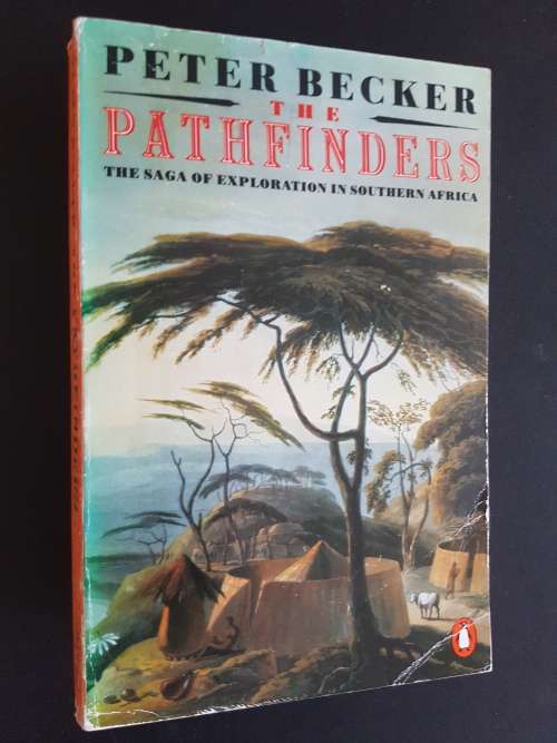 The Pathfinders - The Saga of Exploration in Southern Africa - By Peter Becker