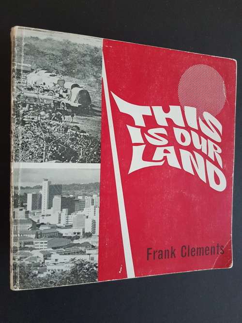 This is Our Land - Stories and Legends of the Two Rhodesias - By Frank Clements