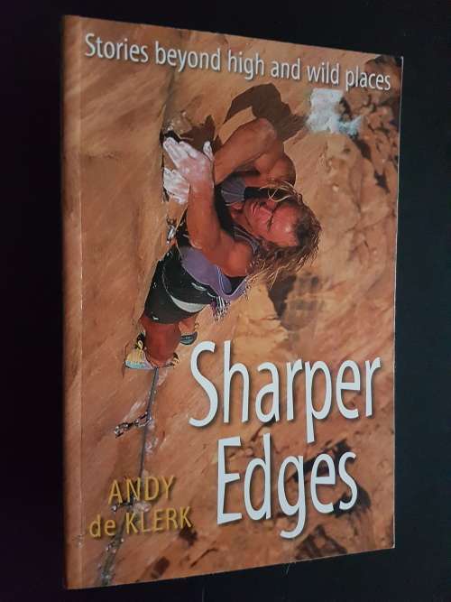 Sharper Edges - Stories Beyond High and Wild Places - By Andy de Klerk