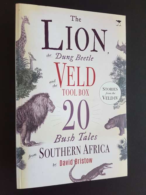 The Lion, the Dung Beetle and the Veld Tool Box - 20 Bush Tales from Southern Africa - David Bristow
