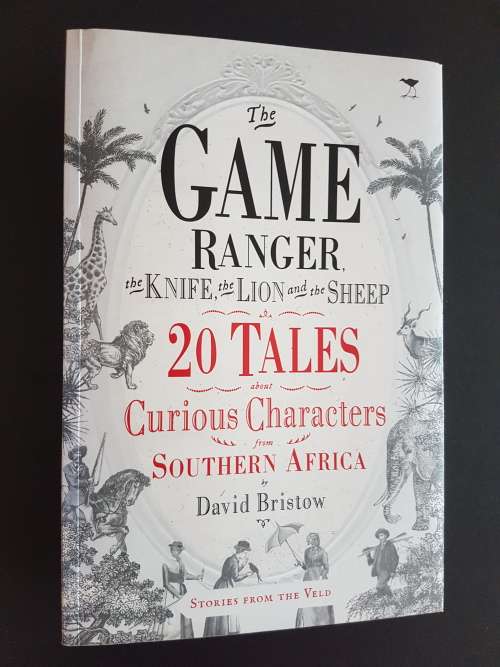 The Game Ranger, the Knife, the Lion and the Sheep - Tales from the Veld - By David Bristow