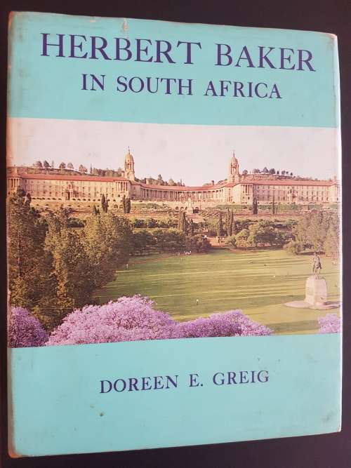 Herbert Baker in South Africa - By Doreen E. Greig