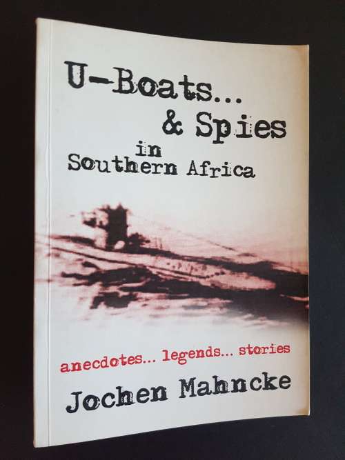 U-Boats & Spies in Southern Africa - By Jochen Mahnke - Signed Copy