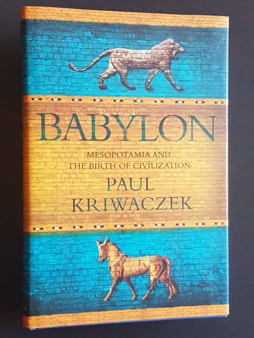 Babylon - Mesopotamia and the Birth of Civilization - By Paul Kriwaczek