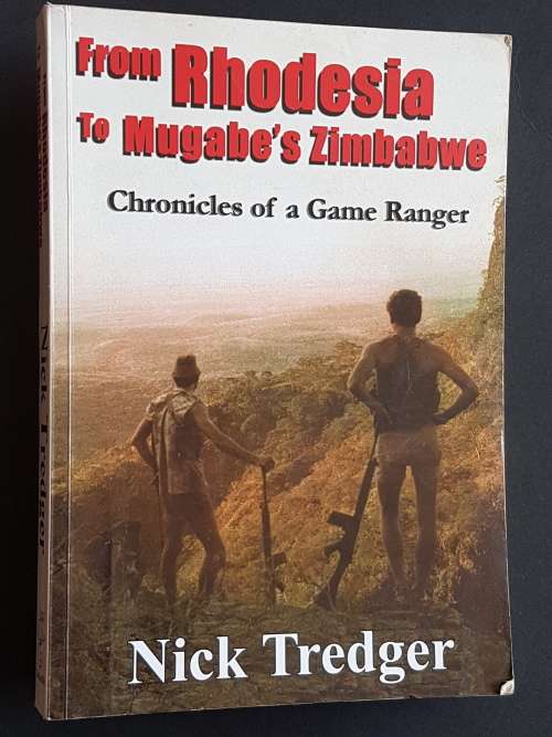 From Rhodesia to Mugabe`s Zimbabwe - Chronicles of a Game Ranger - Nick Tredger