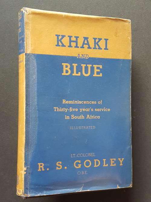 Khaki and Blue - Reminiscences of Thirty-five year`s service in South Africa - By Lt.-Colonel R.S. G