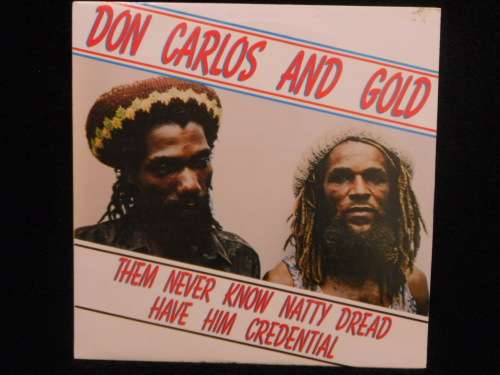 DON CARLOS AND GOLD - THEM NEVER KNOW NATTY DREAD HAVE HIM CREDENTIAL - VINYL LP