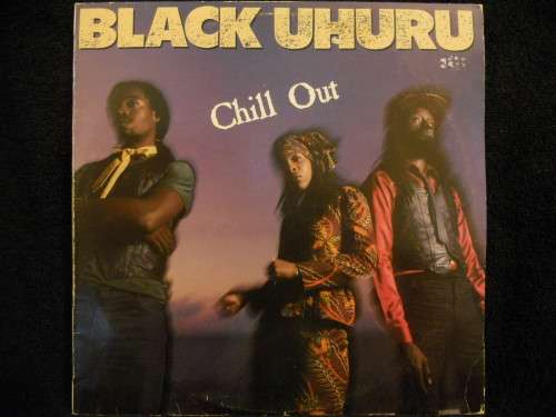 BLACK UHURU - CHILL OUT - VINYL LP