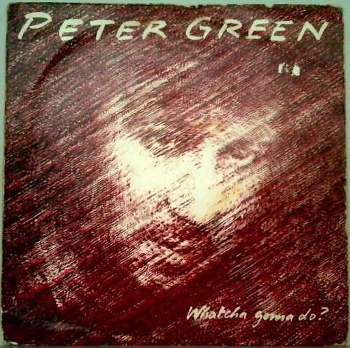 PETER GREEN - WHATCHA GONNA DO ? - VINYL LP