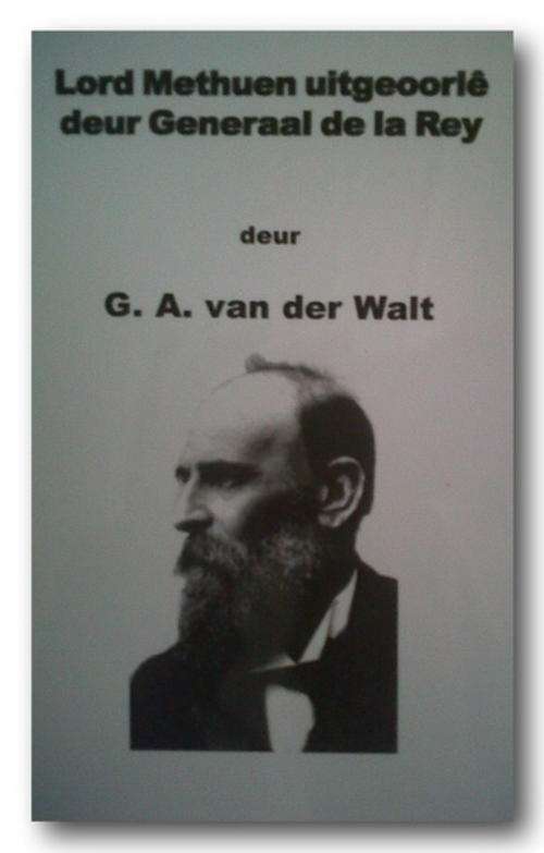 Lord Methuen uitoorle deur Genl. Koos de la Rey deur GA van der Walt