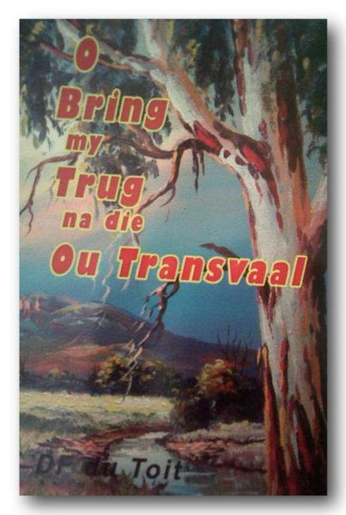 O Bring my Trug na die Ou Transvaal deur DF du Toit