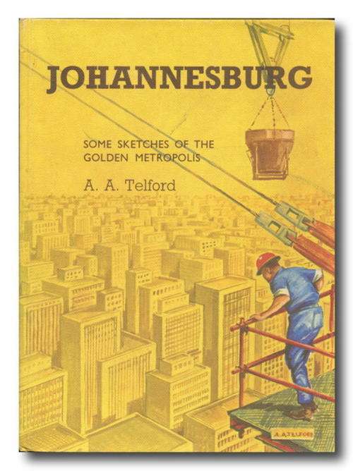 JOHANNESBURG  some sketches of the Golden Metropolis by AA Telford