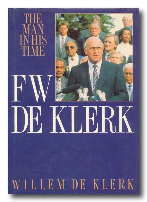 FW de Klerk - The man in his time by Willem de Klerk (1991)
