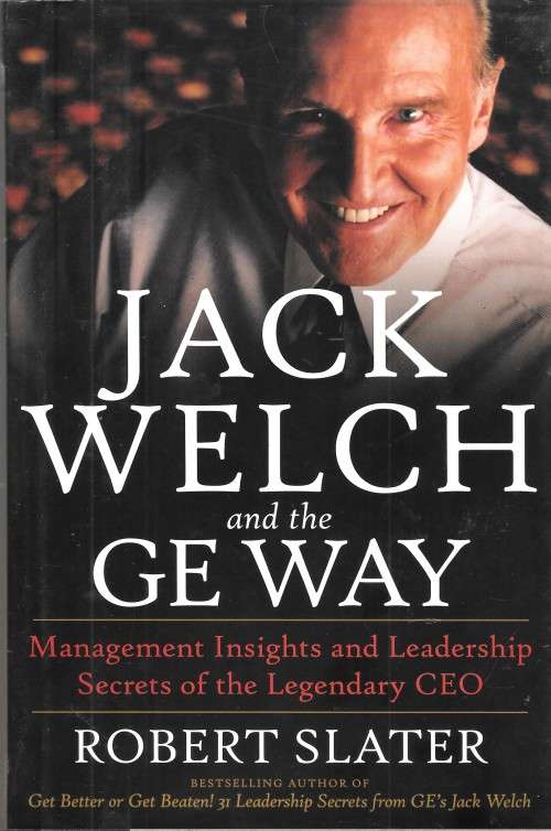 Jack Welch and the GE Way - Management Insights and Leadership Secrets of the Legendary CEO