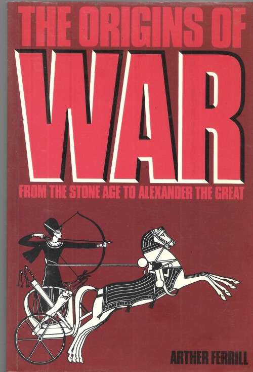 The Origins of War - From the Stone Age to Alexander the Great