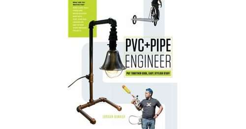PVC and Pipe Engineer: Put Together Cool, Easy, Maker-Friendly Stuff