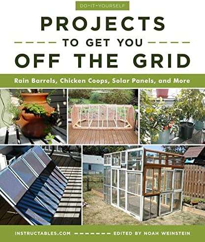 Do-It-Yourself Projects to Get You Off the Grid: Rain Barrels, Chicken Coops, Solar Panels, and More
