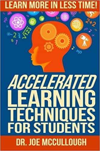 Accelerated Learning Techniques for Students: Learn More in Less Time!