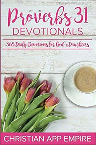 Proverbs 31 Devotionals: 365 Daily Devotions For God`s Daughters