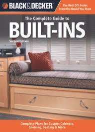 The Complete Guide to Built-Ins: Complete Plans for Custom Cabinets, Shelving, Seatin