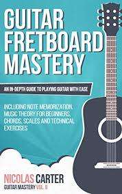 Guitar: Fretboard Mastery: An In-Depth Guide to Playing Guitar with Ease, Including Note Memorizatio