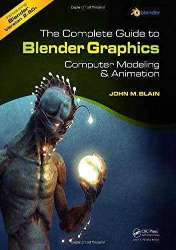 The Complete Guide to Blender Graphics: A Beginner`s Guide