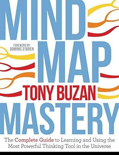 Mind Map Mastery: The Complete Guide to Learning and Using the Most Powerful Thinking Tool in the Un