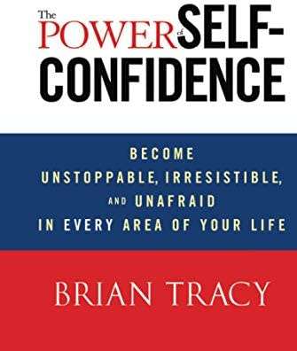 The Power of Self-Confidence: Become Unstoppable, Irresistible, and Unafraid in Every Area (ebook)