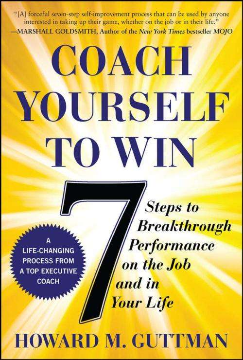 Coach Yourself to Win: 7 Steps to Breakthrough Performance on the Job and in Your Life (ebook)