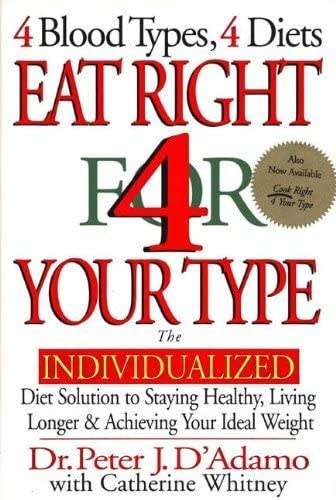 Eat Right 4 Your Type: The Individualized Diet Solution to Staying Healthy, Living Longer