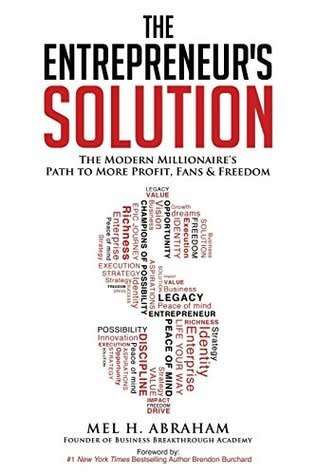 The Entrepreneur`s Solution: The Modern Millionaire`s Path to More Profit, Fans and Freedom (EBOOK)