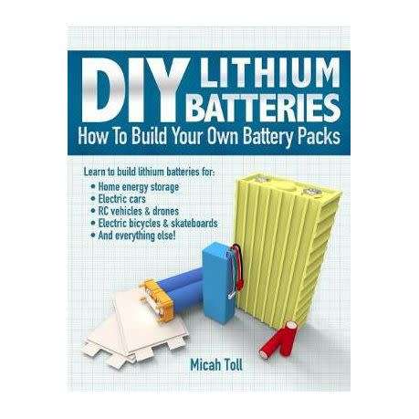 DIY Lithium Batteries How to Build Your Own Battery Packs (EBOOK)